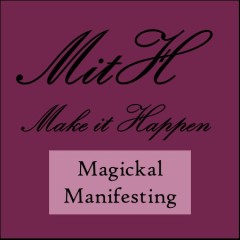 Make it Happen: Magickal Manifesting